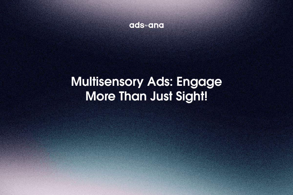 Multisensory Ads: Engaging Beyond Sight