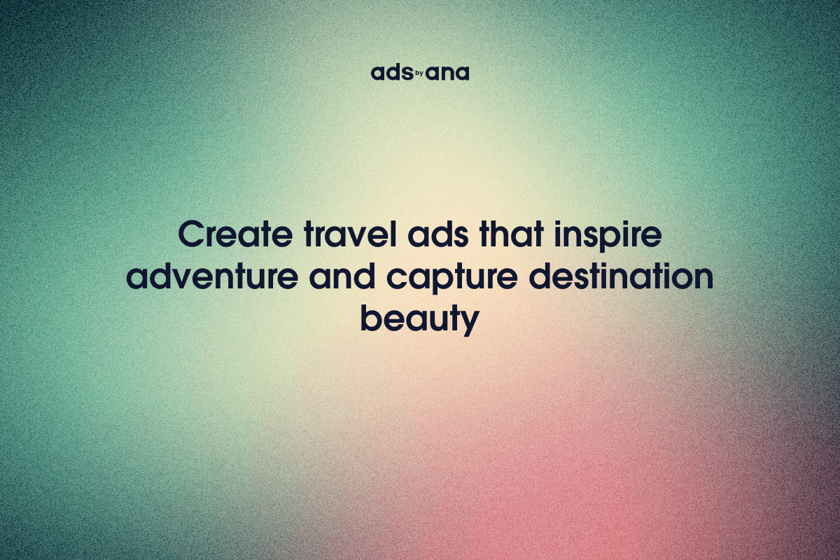Designing Ads for the Travel Industry: Capturing the Beauty of Destinations