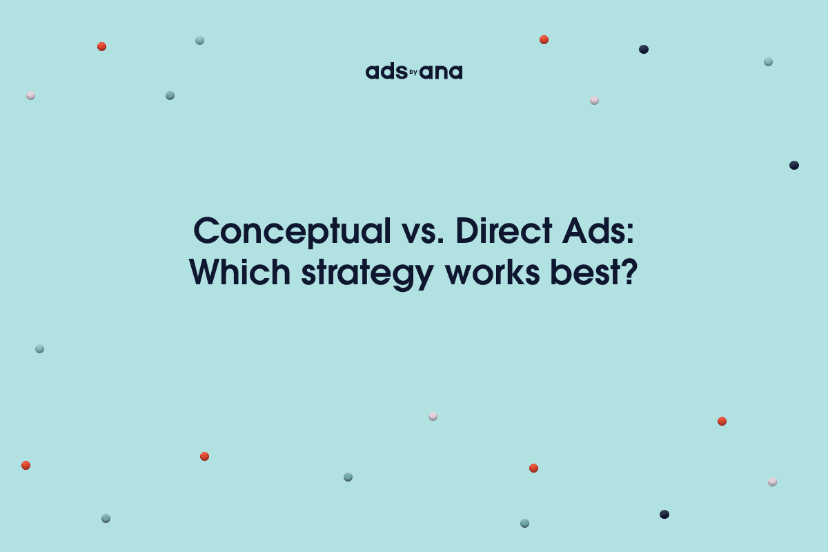 Conceptual Ads vs. Direct Response Ads: When to Use Each Approach