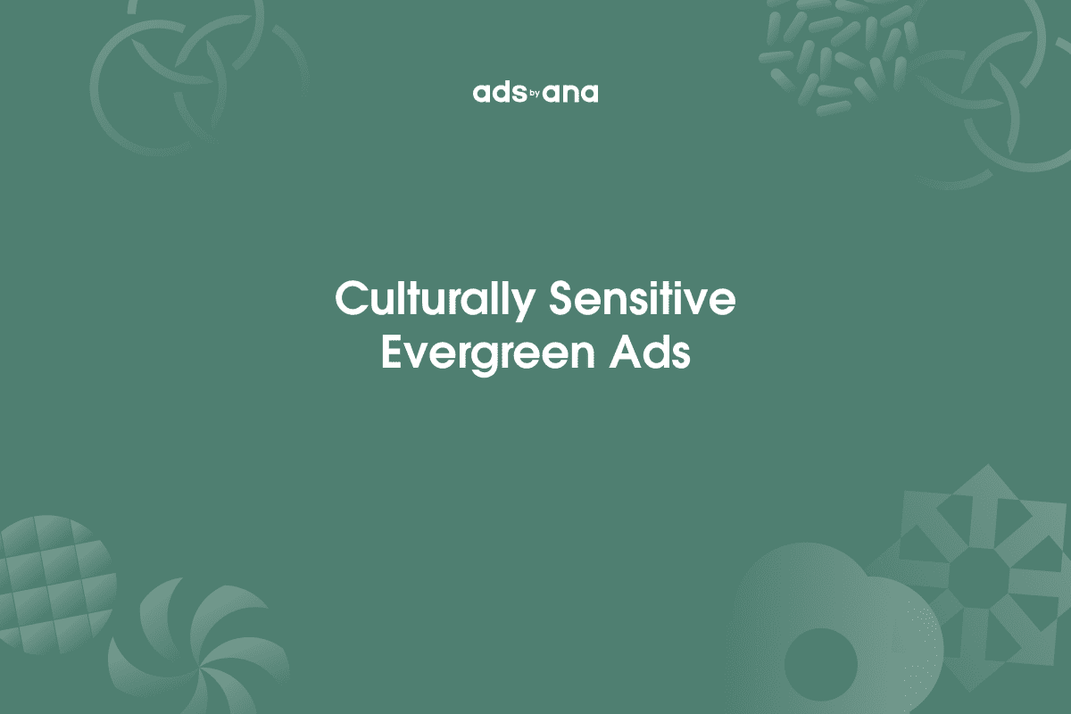 Cultural Sensitivity in Evergreen Ads: Crafting Messages That Transcend Borders