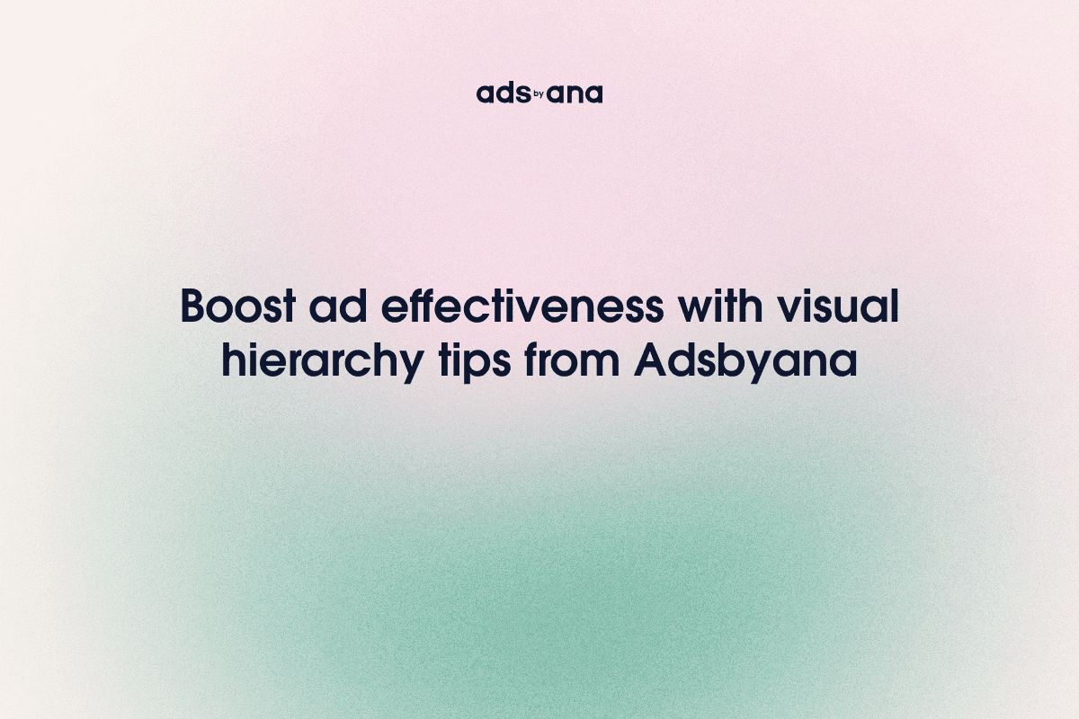 How to Use Visual Hierarchy to Capture and Engage Your Audience in Advertising