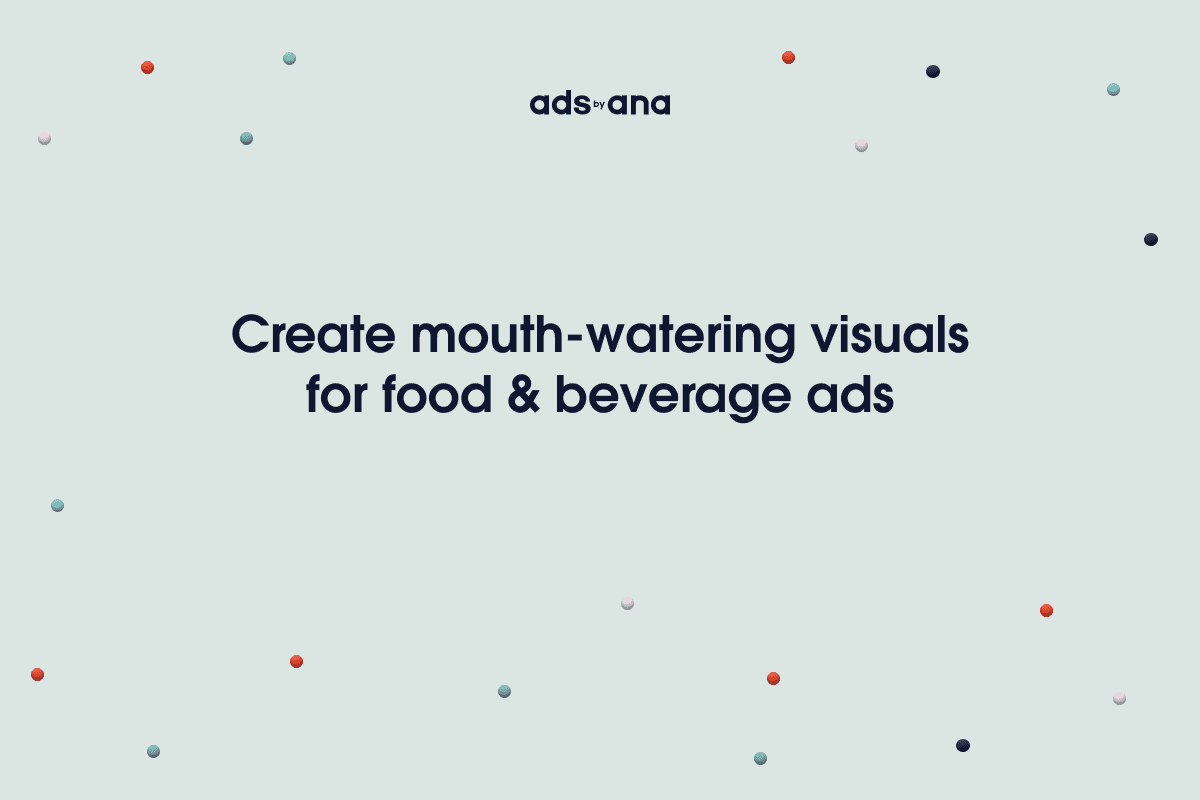 Designing Ads for the Food and Beverage Industry: Aesthetic Tips for Mouth-Watering Visuals