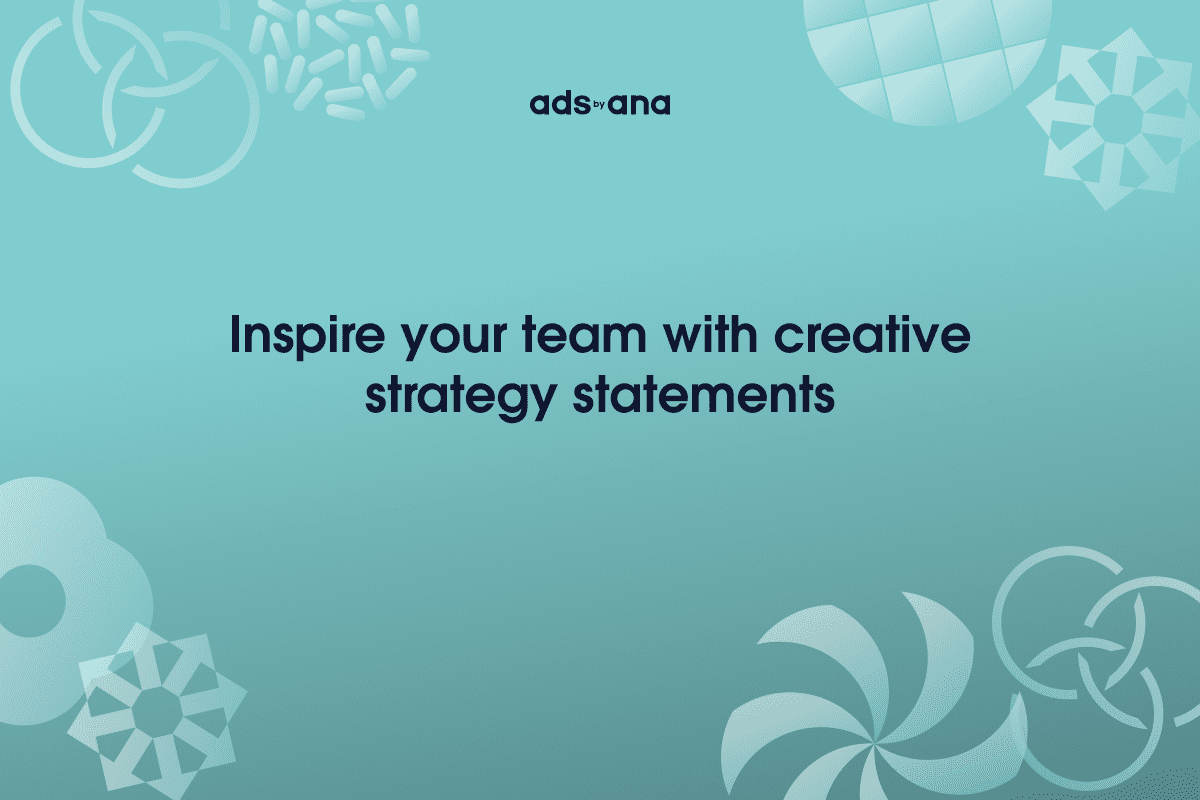 How to Write Creative Strategy Statements that Inspire Your Team