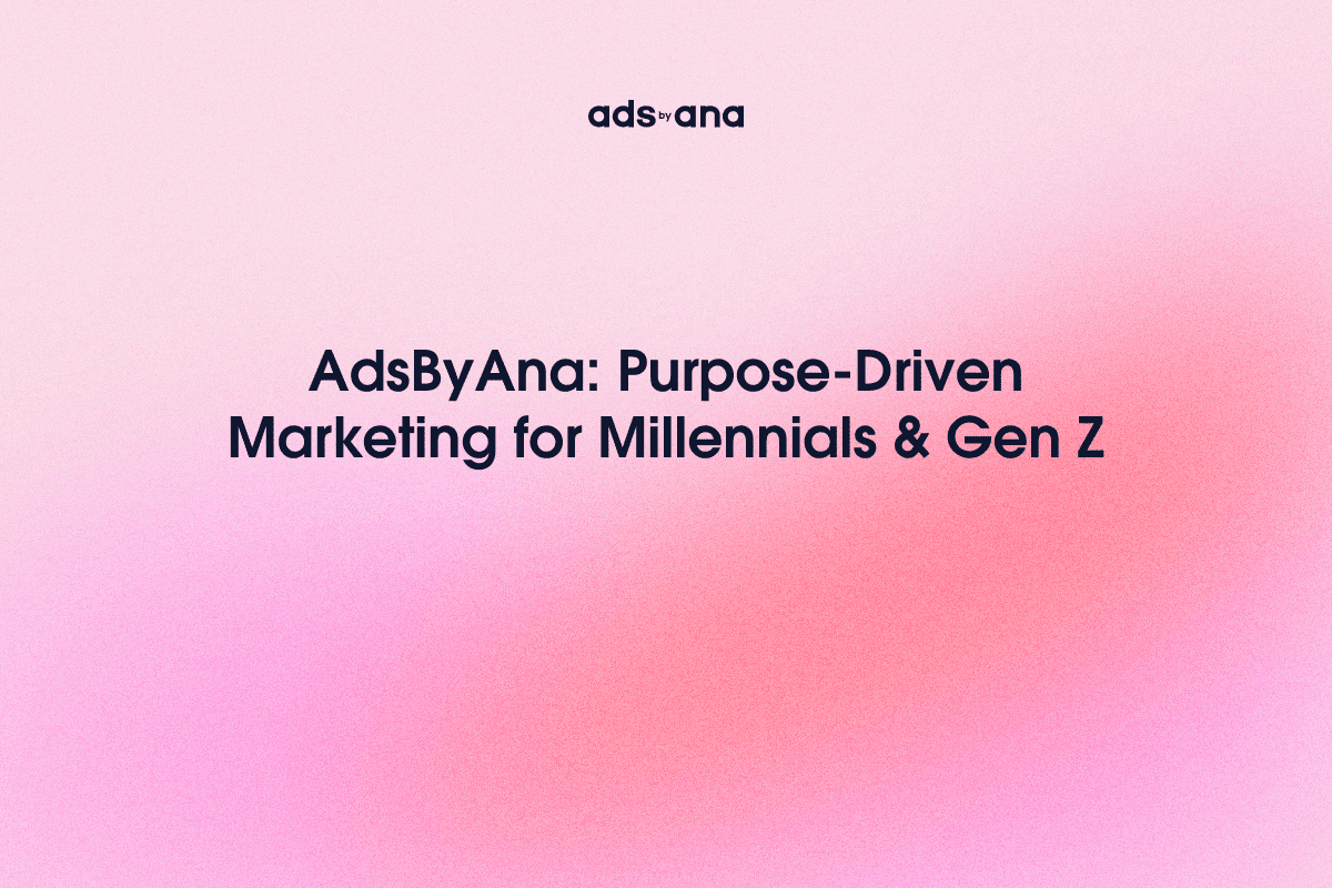 How AdsByAna Engages the Millennial and Gen Z Audiences with Purpose-Driven Advertising