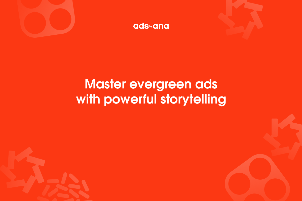 The Role of Storytelling in Evergreen Ads: Crafting Timeless Narratives