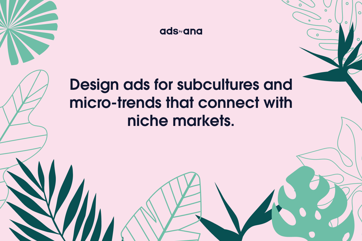 Appealing to Subcultures and Micro-Trends Through Design