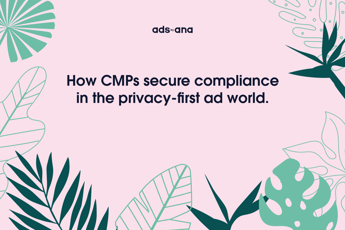 The Role of Consent Management Platforms in a Privacy-First Advertising Era