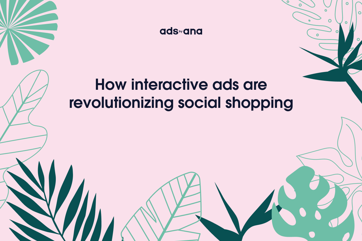 The Social Media-Driven Shopping Revolution: How Interactive Ads Are Transforming E-Commerce