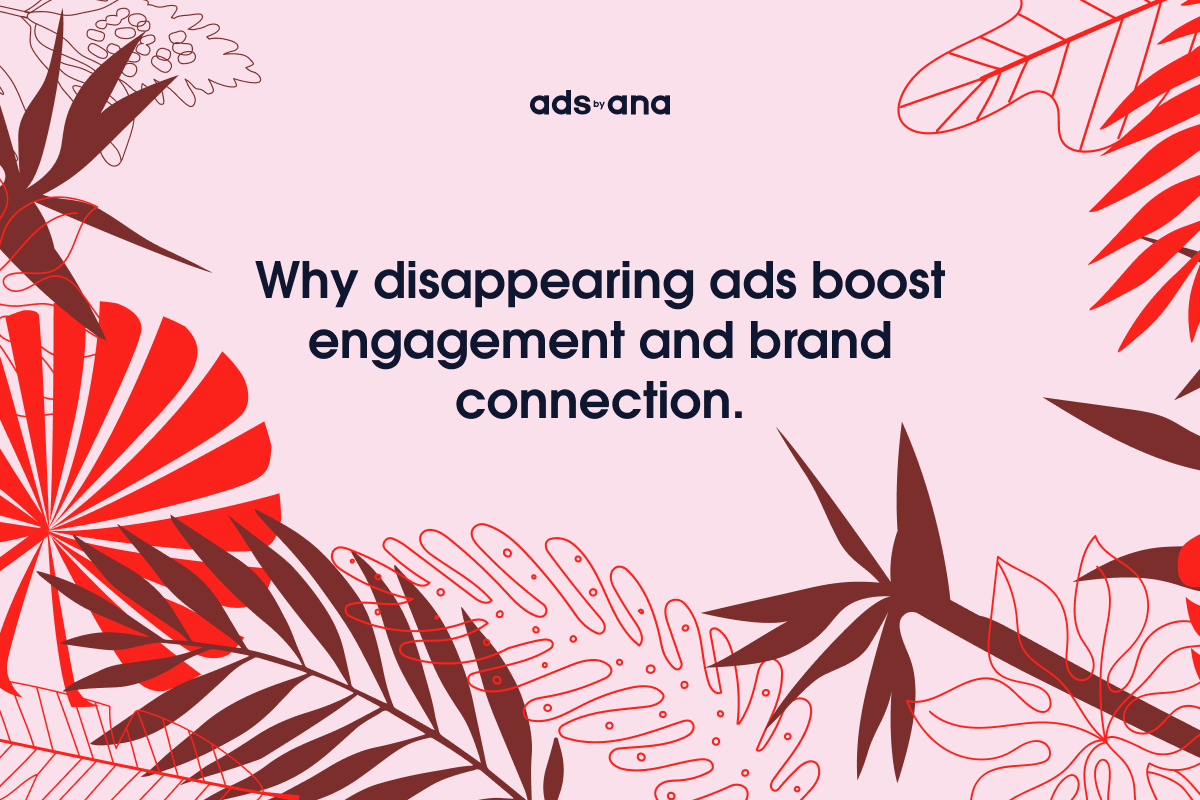 The Power of Ephemeral Content in Advertising: Why Disappearing Ads Work