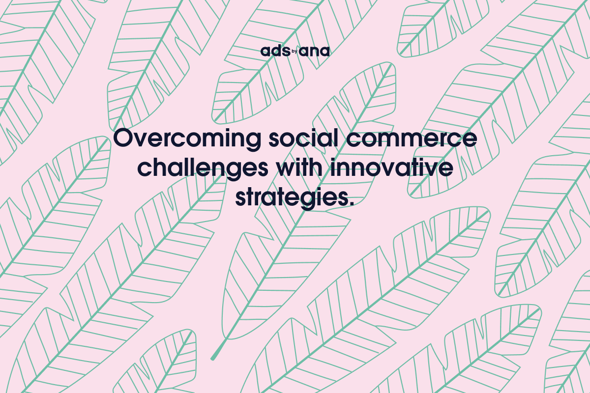 Key Challenges in Social Commerce and How Brands Are Overcoming Them