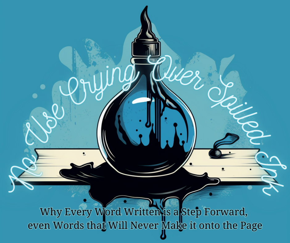 No Use Crying Over Spilled Ink: Why Every Word Written is a Step Forward, even Words that Will Never Make it onto the Page