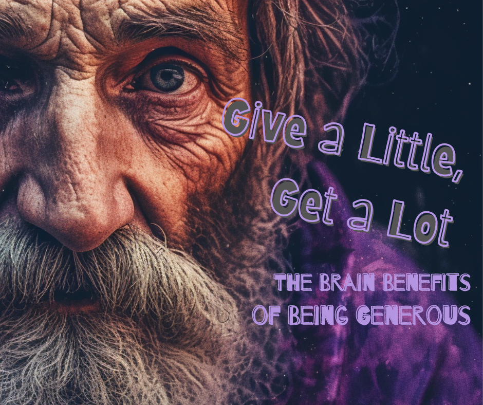 Give a Little, Get a Lot: The Brain Benefits of Being Generous