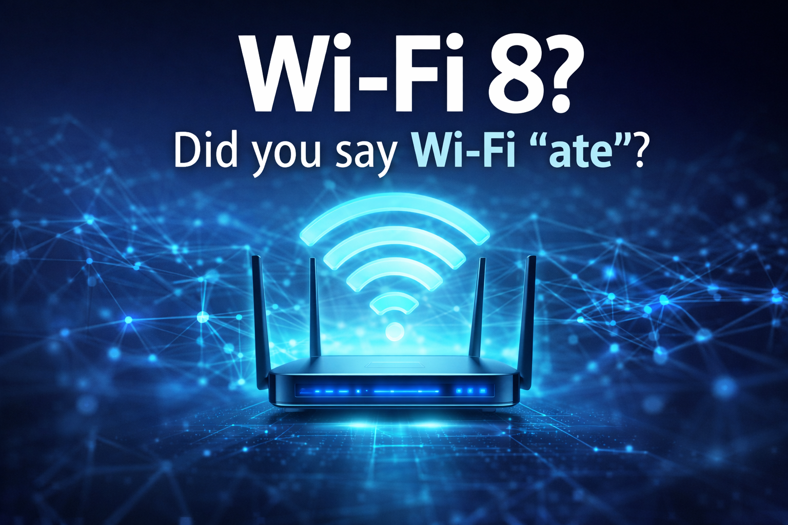 What is Wi-Fi 8 (802.11bn)? When is it coming? And who should care?
