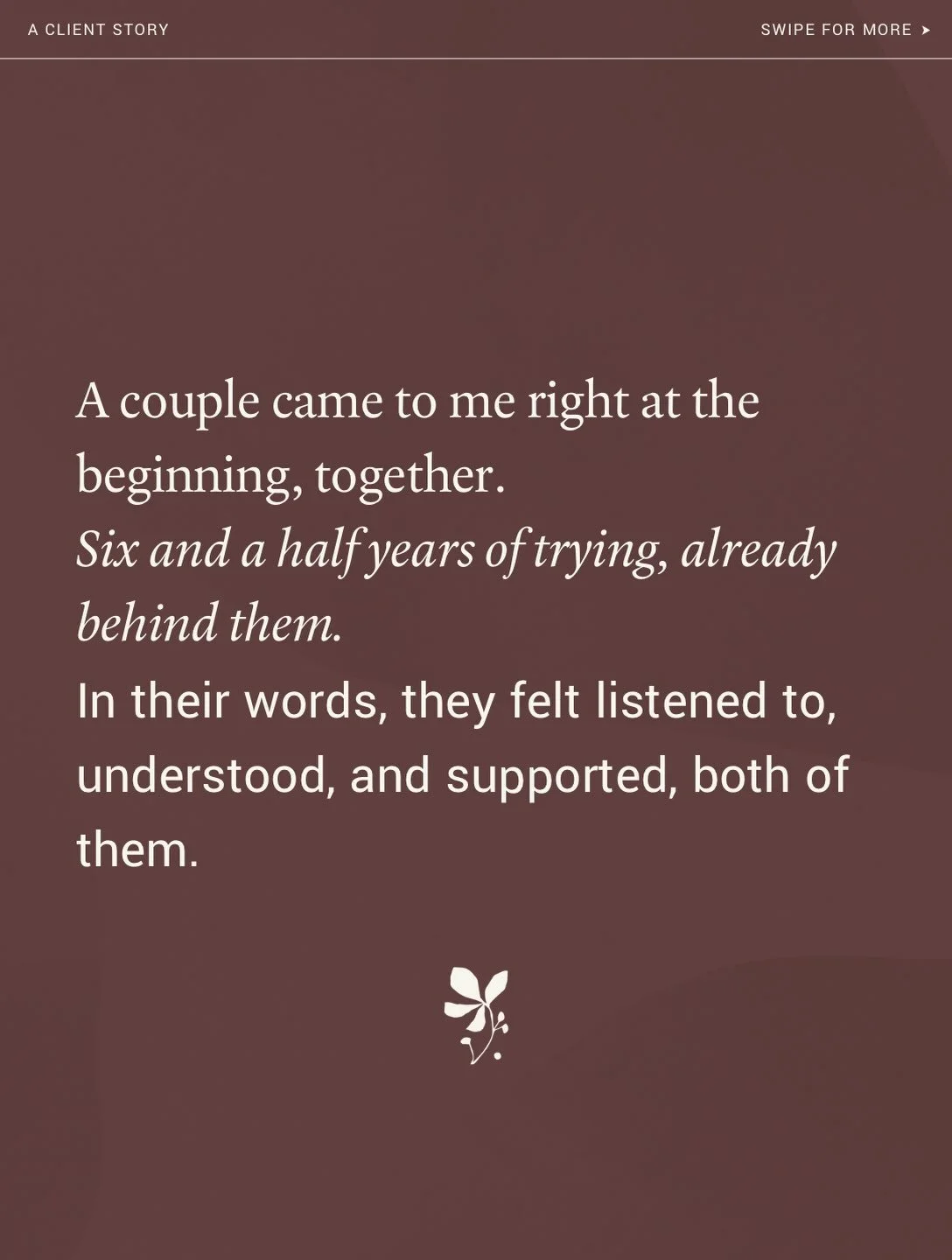 When this couple came to me, we started right at the beginning, together, not just her being handed advice to relay. Six and a half years of trying already behind them. In their own words, they felt listened to, understood and supported, both of them