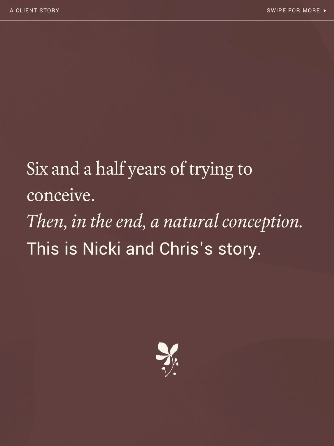 Six and a half years of trying. A natural conception, in the end. Thank you Nicki and Chris, for trusting me with your story and for letting me share it today. Divine timing can feel like such a wishy washy bullshit thing to hear when you&rsquo;ve be