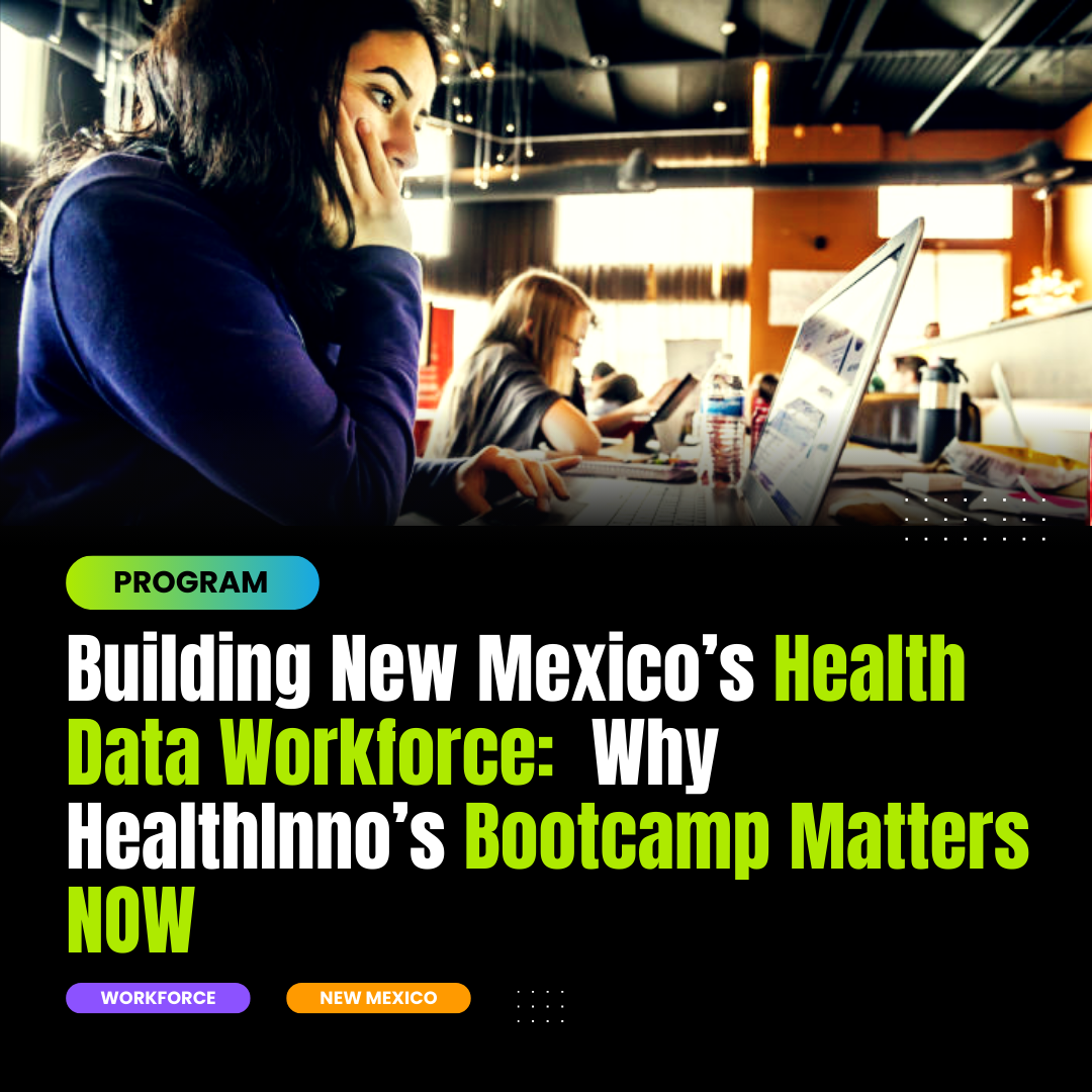 Building New Mexico’s Health Data Workforce: Why HealthInno’s Bootcamp Matters Now