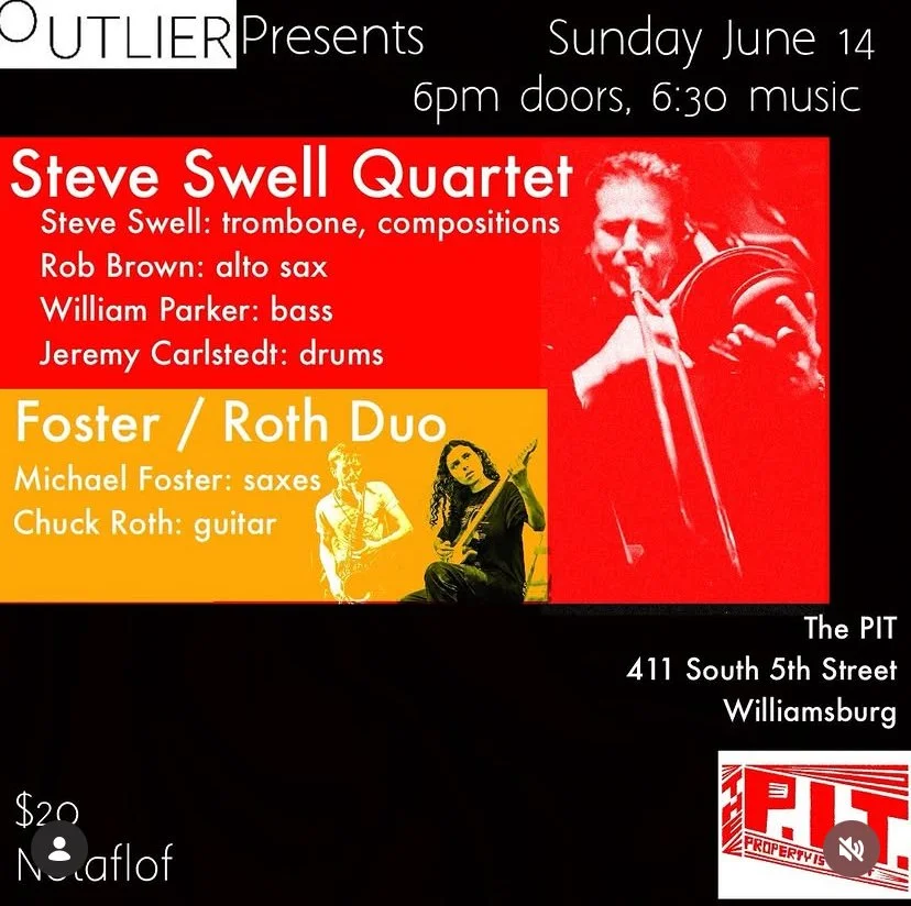 Outlier Presents: Steve Swell Quartet ft. William Parker/Rob Brown/Jeremy Carlstedt//Michael Foster and Chuck Roth Duo