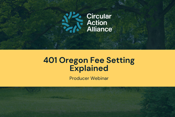 401 Oregon Fee Setting Explained with Circular Action Alliance