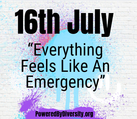 July 16: When Everything Feels Like An Emergency