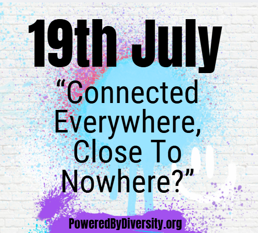 July 19: Connected Everywhere, Close To Nowhere