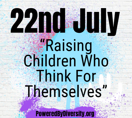 July 22: Raising Children Who Think For Themselves