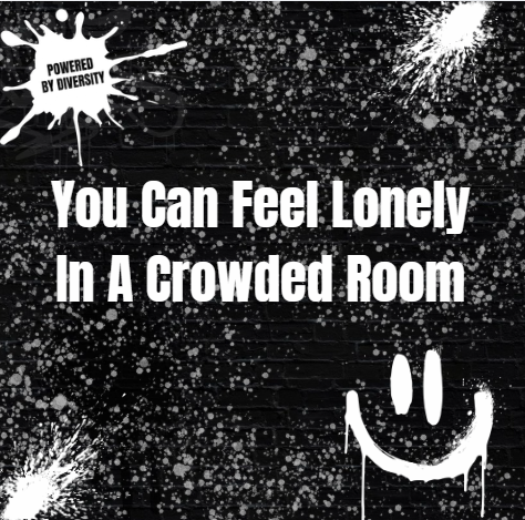 September 5: You Can Feel Lonely In A Crowded Room