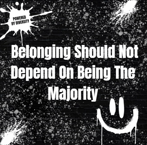 September 16: Belonging Should Not Depend On Being The Majority