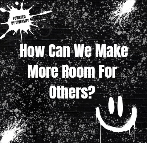 September 21: Weekly Reflection - How We Can Make More Room For Others