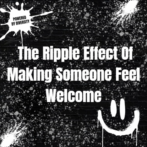 September 29: The Ripple Effect Of Making Someone Feel Welcome