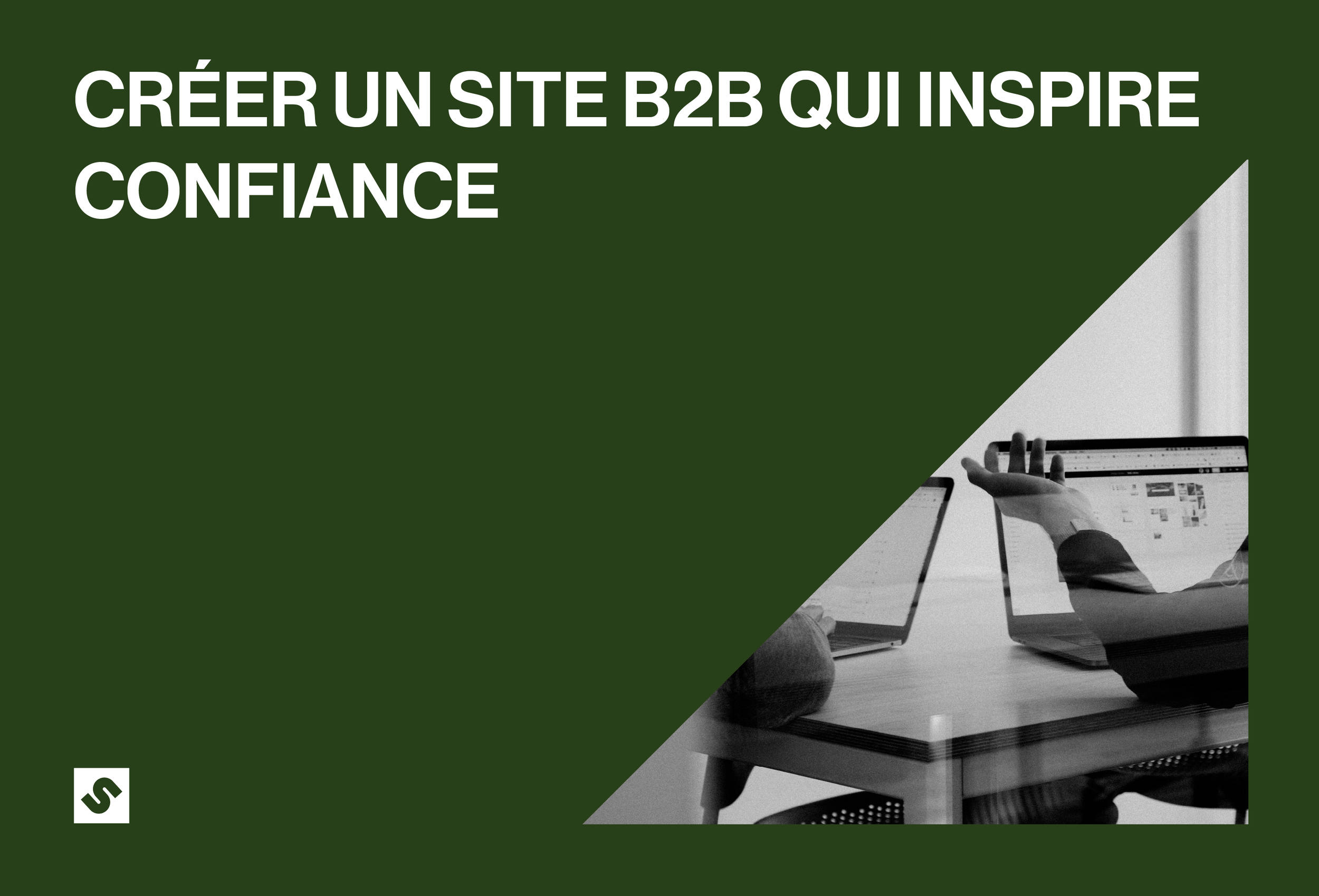 Créer un site B2B qui inspire confiance