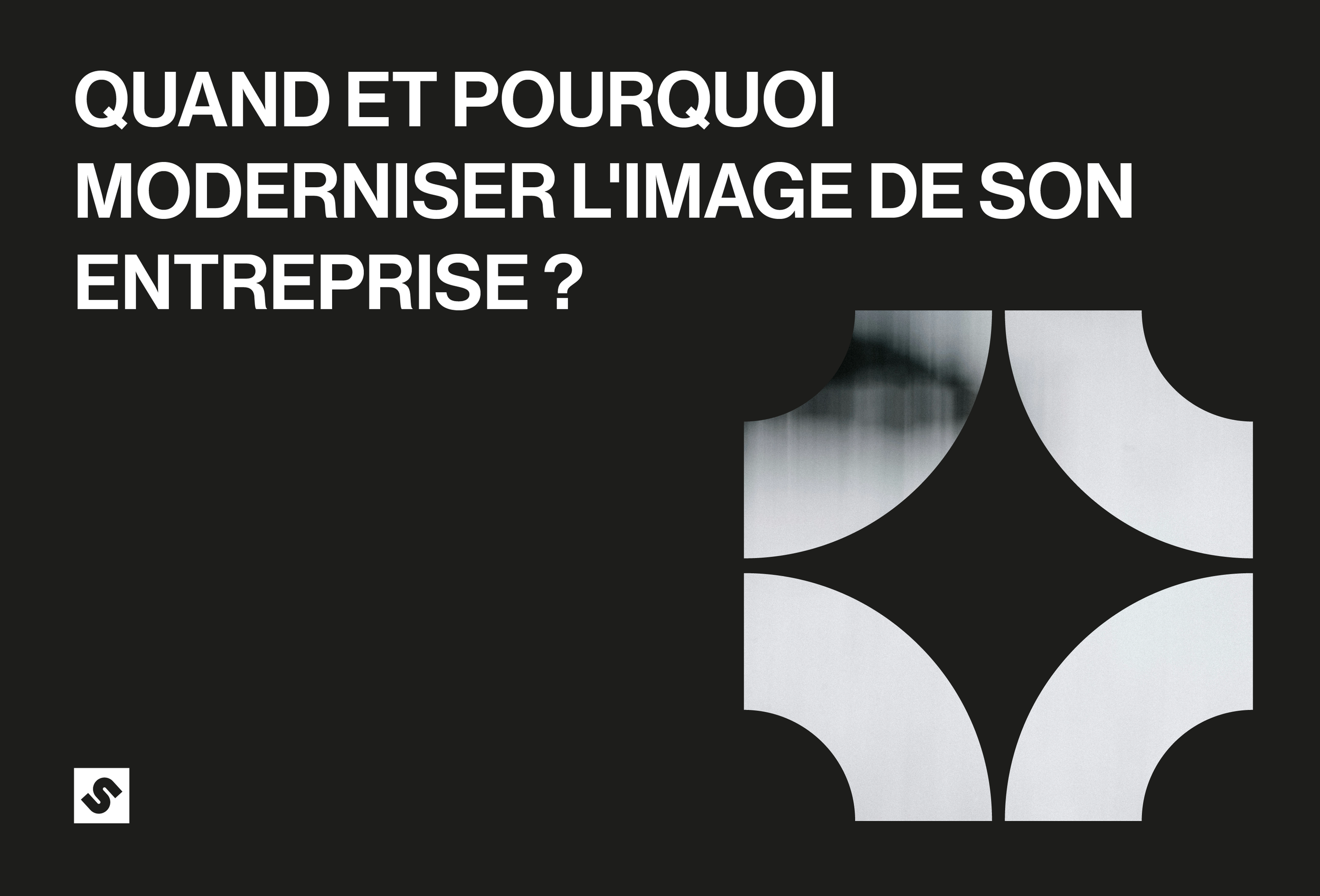 Quand et pourquoi moderniser l'image de son entreprise ?