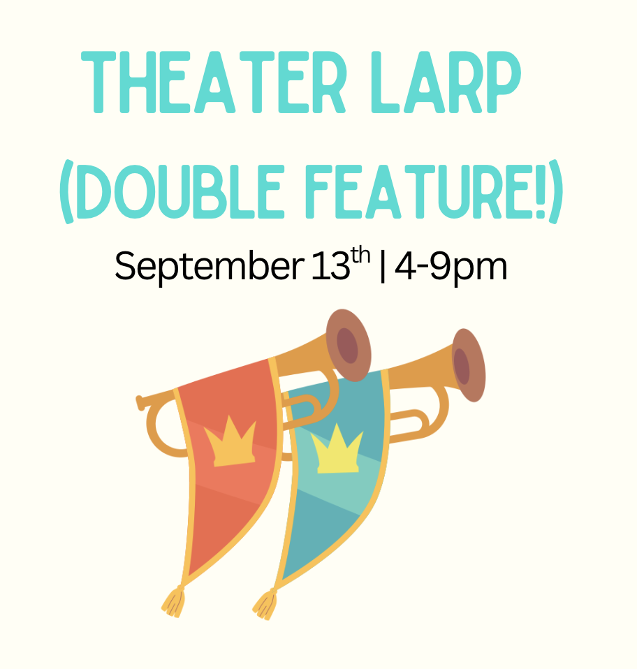Theater LARP (Double Feature!)