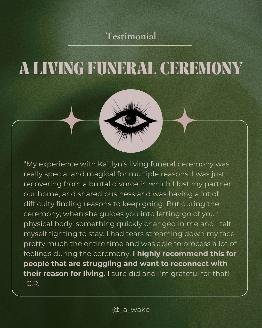 &ldquo;My experience with Kaitlyn&rsquo;s living funeral ceremony was really special and magical for multiple reasons. I was just recovering from a brutal divorce in which I lost my partner, our home, and shared business and was having a lot of diffi