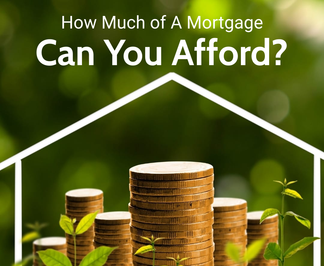How Much of A Mortgage Can You Afford?
