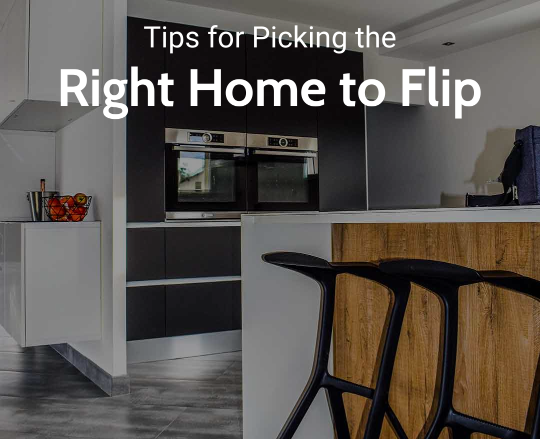 Tips for Picking the Right Home to Flip