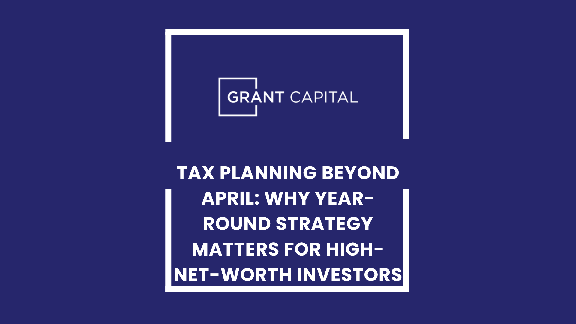 Tax Planning Beyond April: Why Year-Round Strategy Matters for High-Net-Worth Investors
