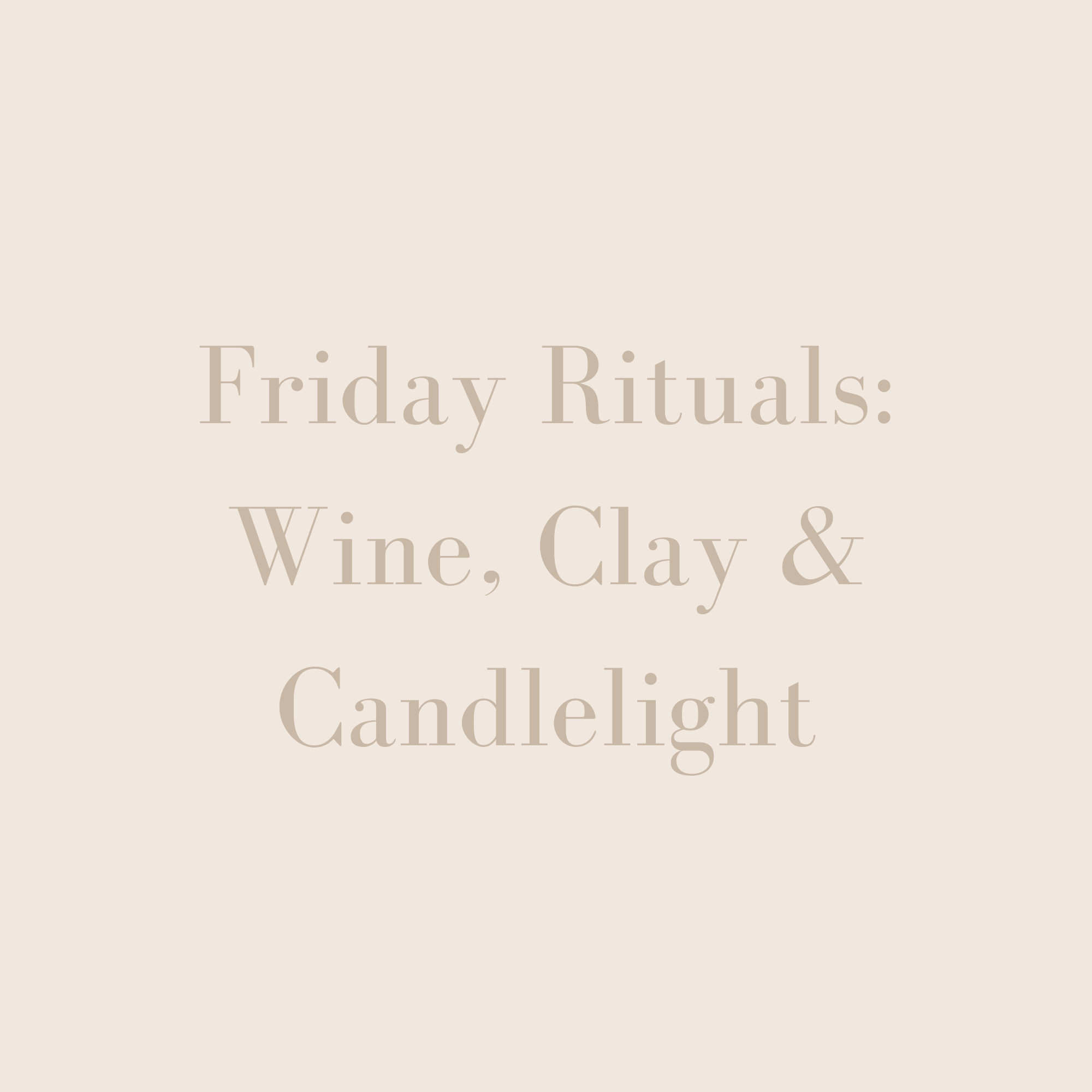 Friday Rituals: Wine, Clay &amp; Candlelight