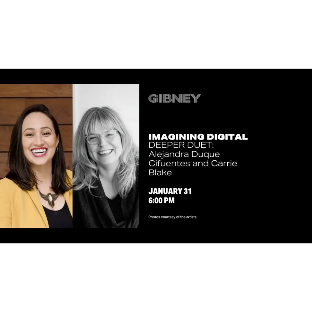 Imagining Digital | Deeper Duet: Alejandra Duque Cifuentes and Carrie Blake