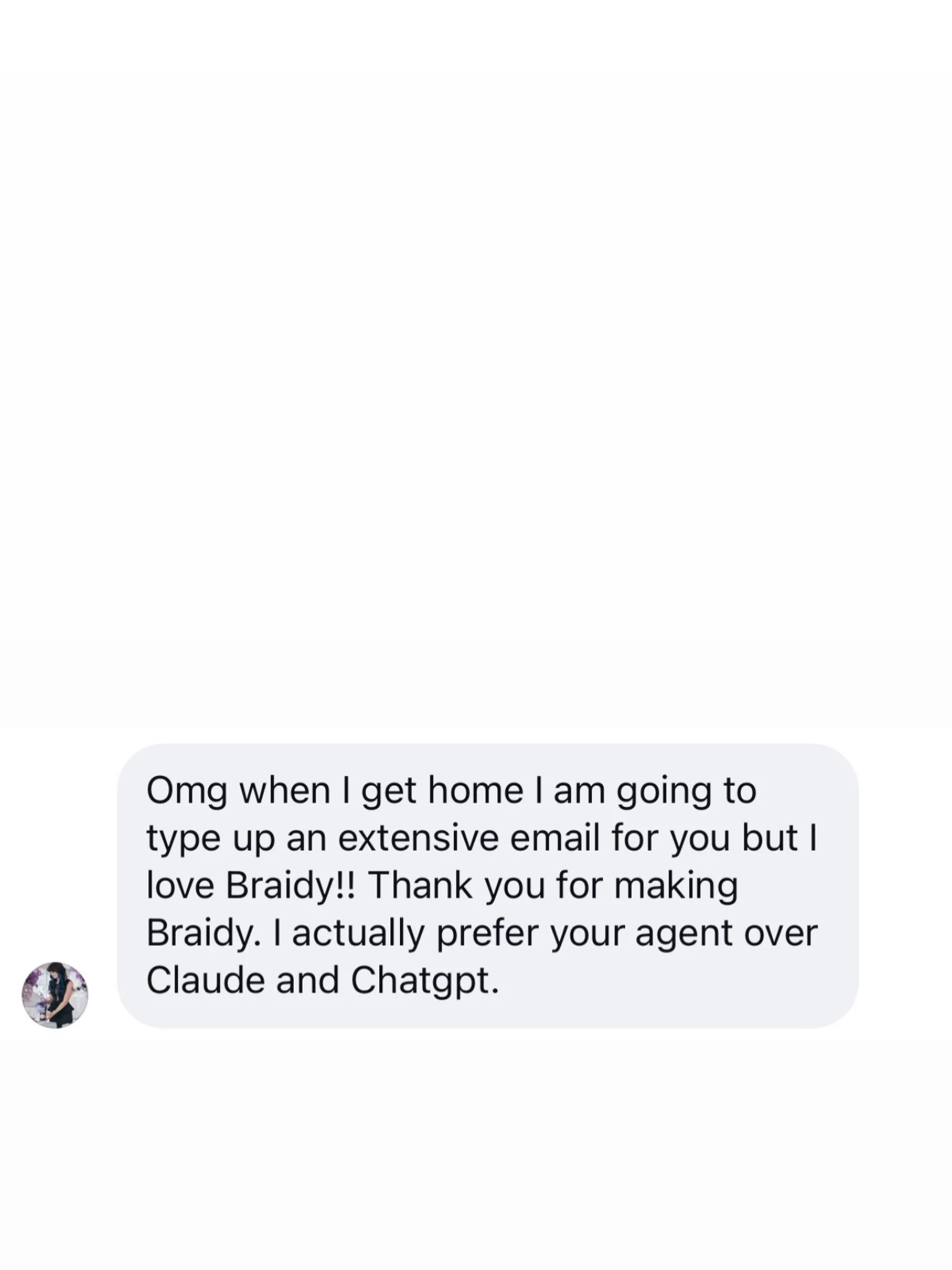 Gahhhhh!! Thank you for the kind words! This absolutely made my day! I geek out on prompt architecture and put so much thought and effort into the UX of Braidy to make sure it didn&rsquo;t ask generic questions or give basic digital product ideas. 

