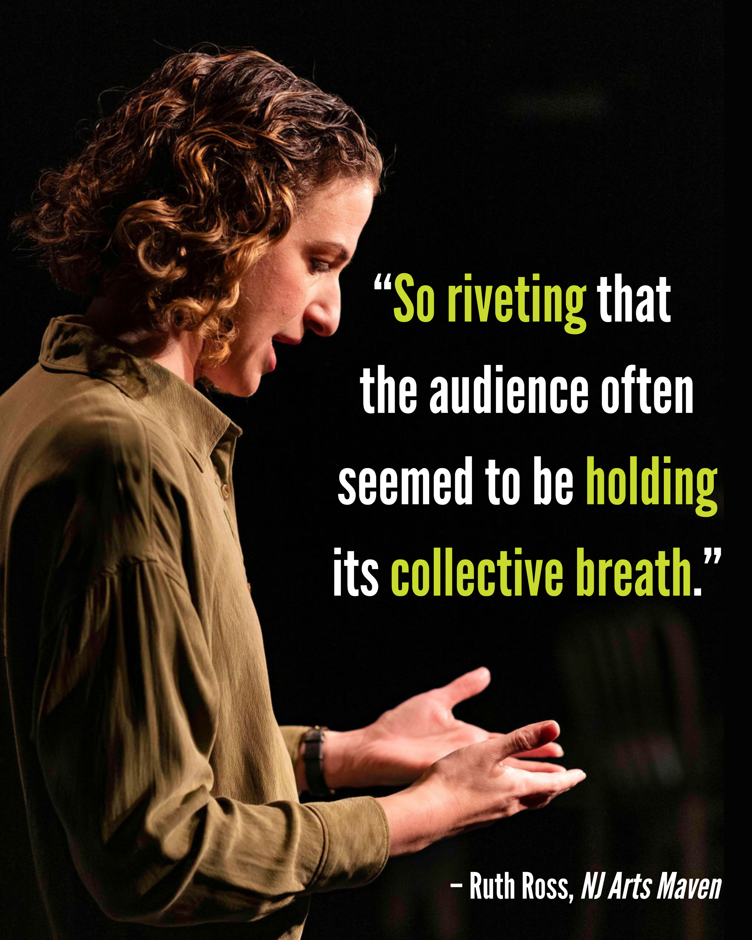 A woman with curly hair on stage looking down at her hands, with a quote by Ruth Ross in white and green text overlaying the right side of the image that reads "So riveting that the audience often seemed to be holding its collective breath."