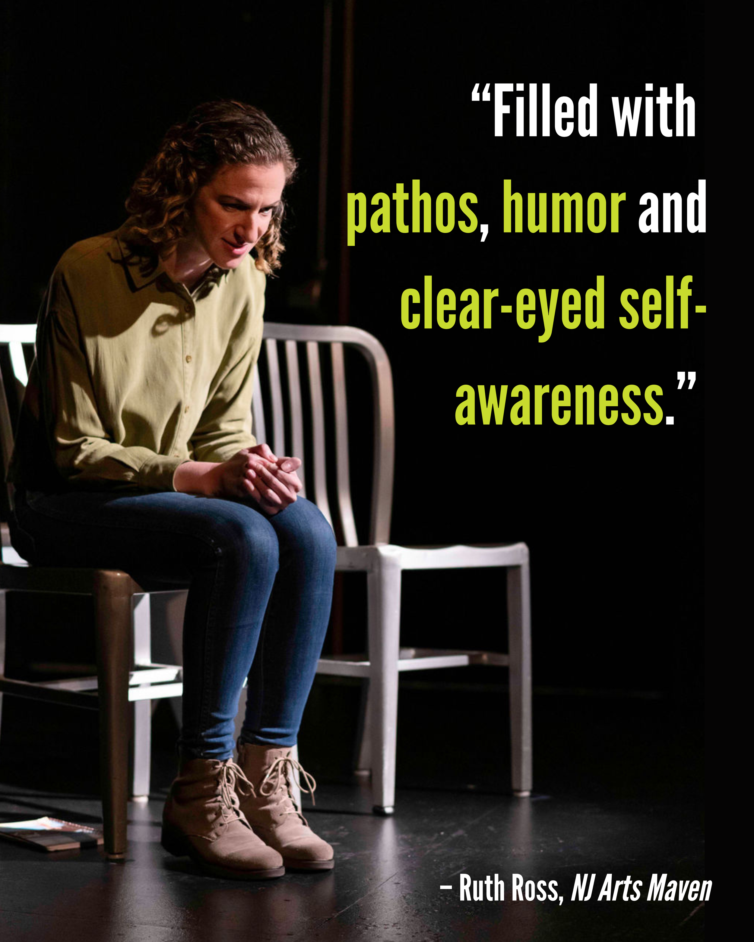 A woman sitting on a chair looking down with a serious expression, wearing a green shirt and jeans, on a dimly lit stage, with a review that reads "Filled with pathos, humor and clear-eyed self-awareness."
