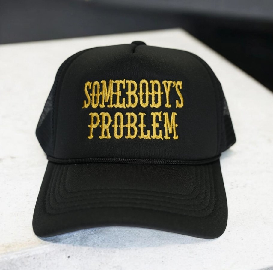 Somebody's Problem Trucker Cap