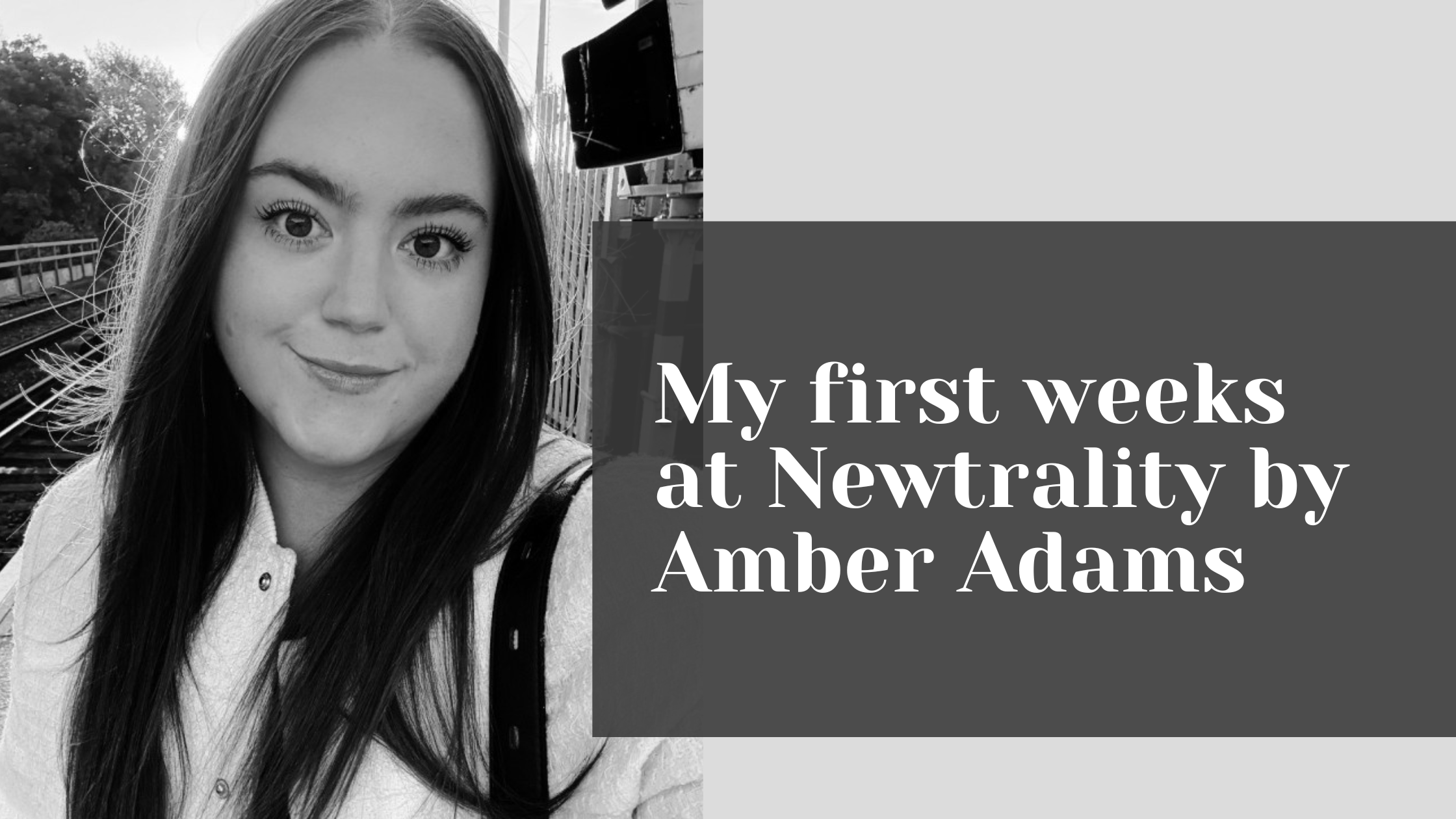 My First Few Weeks at Newtrality by Amber Adams