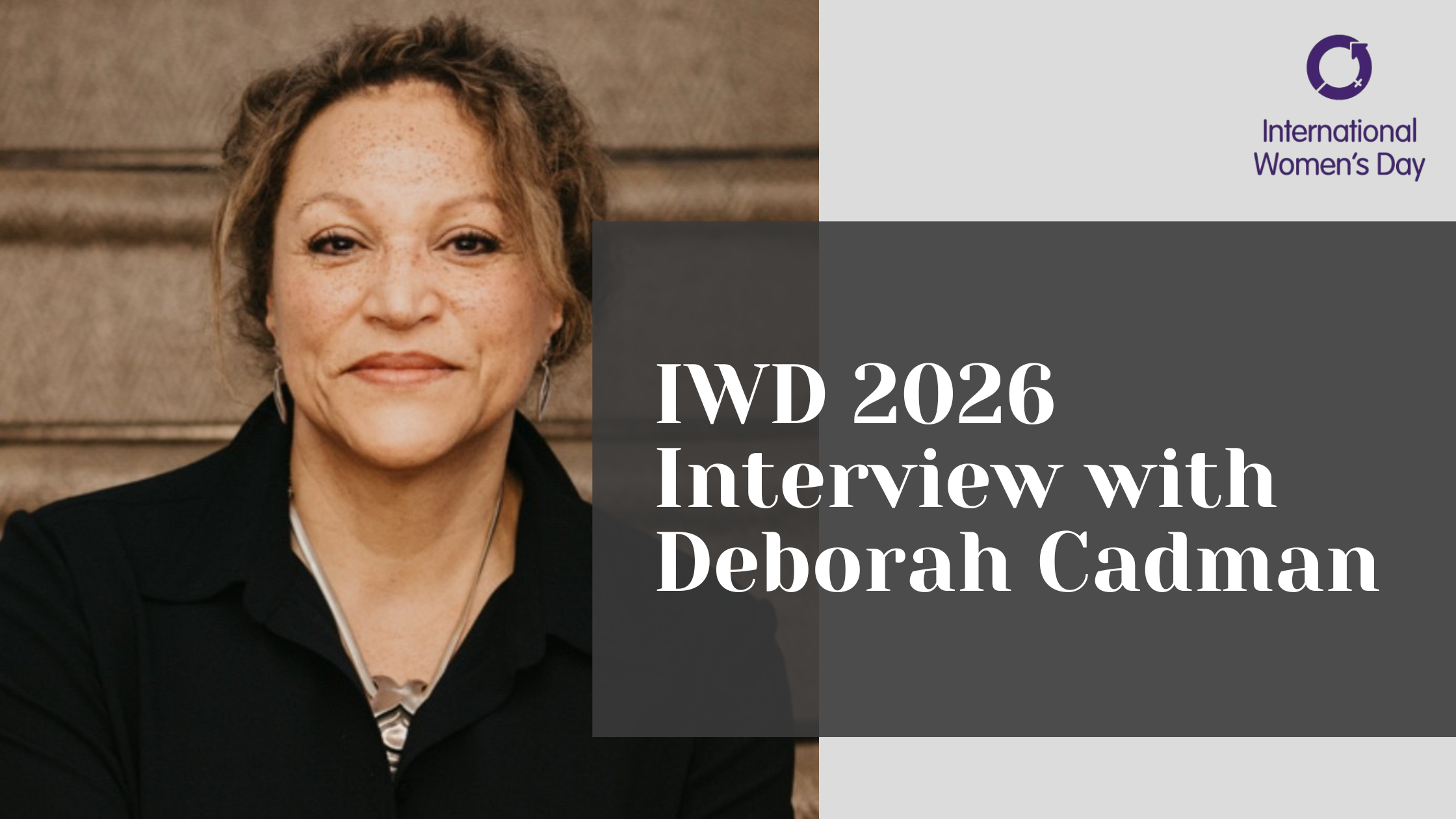 International Women’s Day 2026            Interview with Deborah Cadman