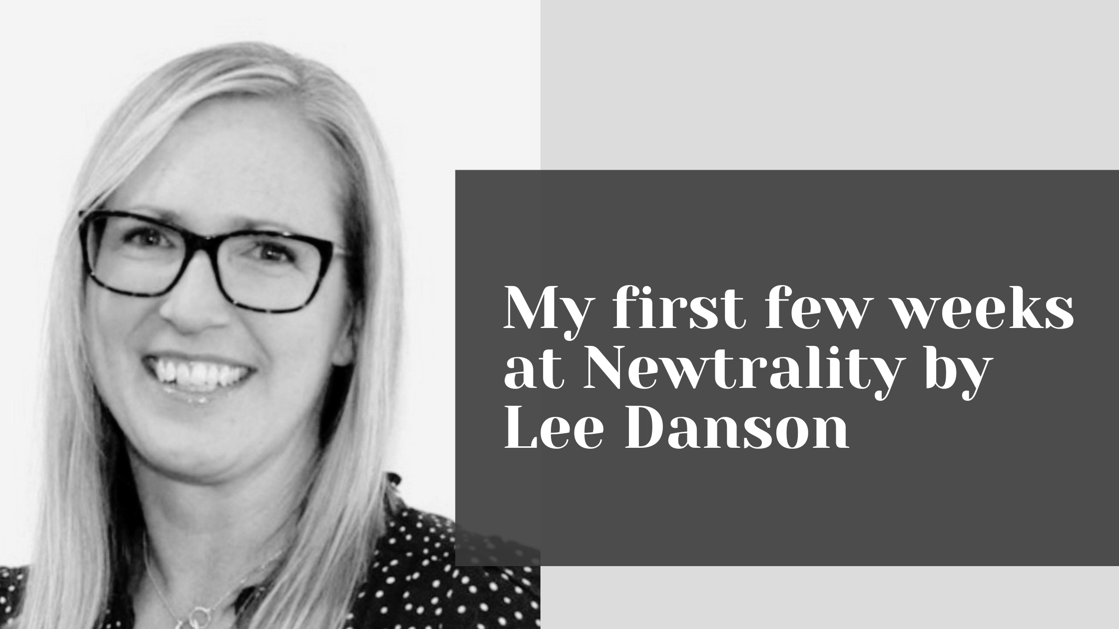My First Few Weeks at Newtrality by Lee Danson
