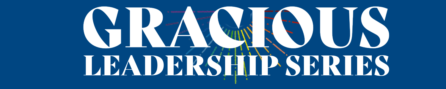 The words "Gracious Leadership Series" on a blue background with a rainbow sunbeam behind