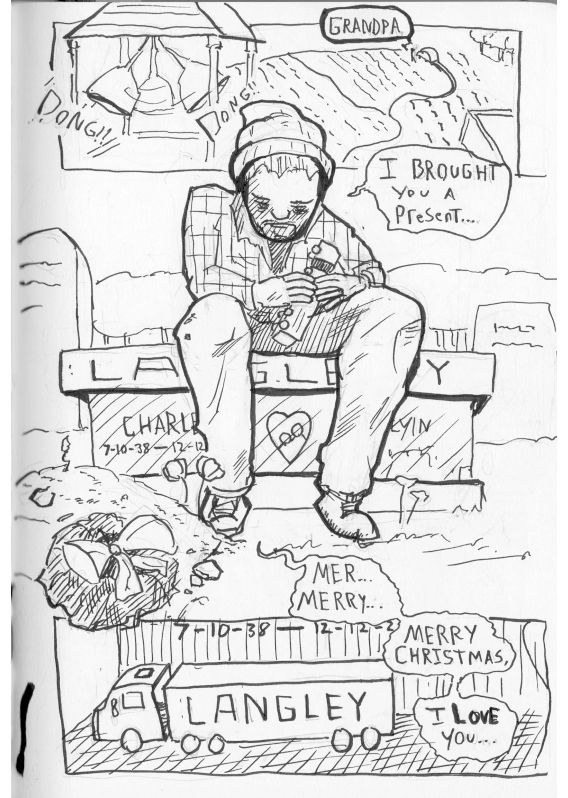 Christmas Eve, I went to his grave to see him. I also left a semi-truck toy there; he was a semi-truck driver for 40 years. The church bells were ringing when i said my goodbyes to him, God that made me cry so much. 