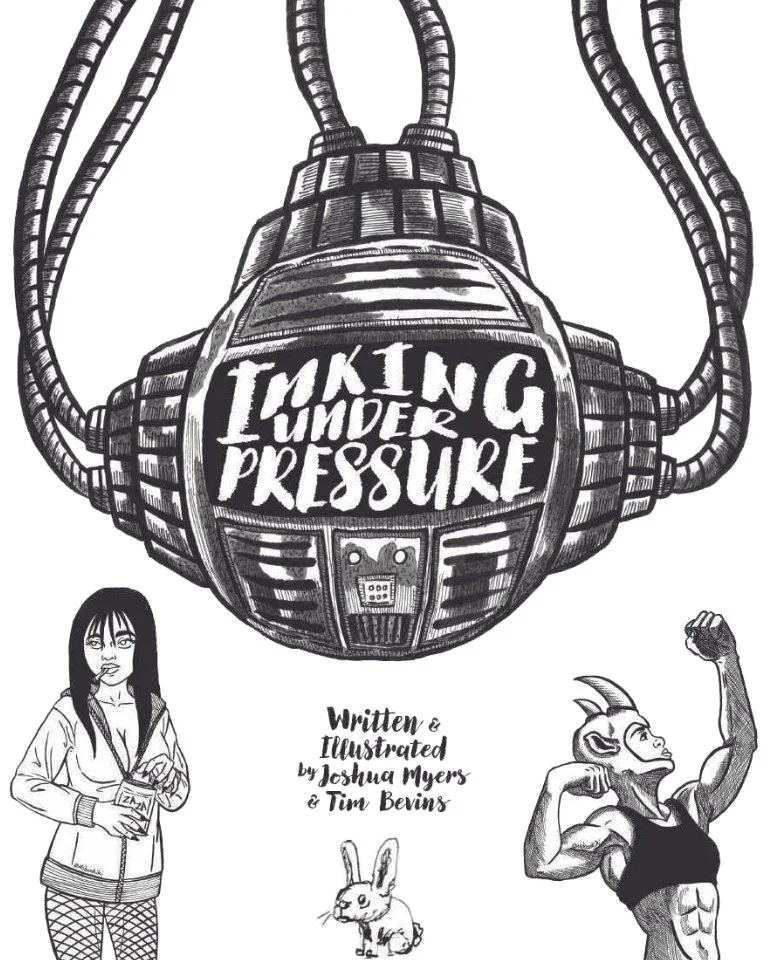 Inking Under Pressure Joshua Myers & Tim Bevins
