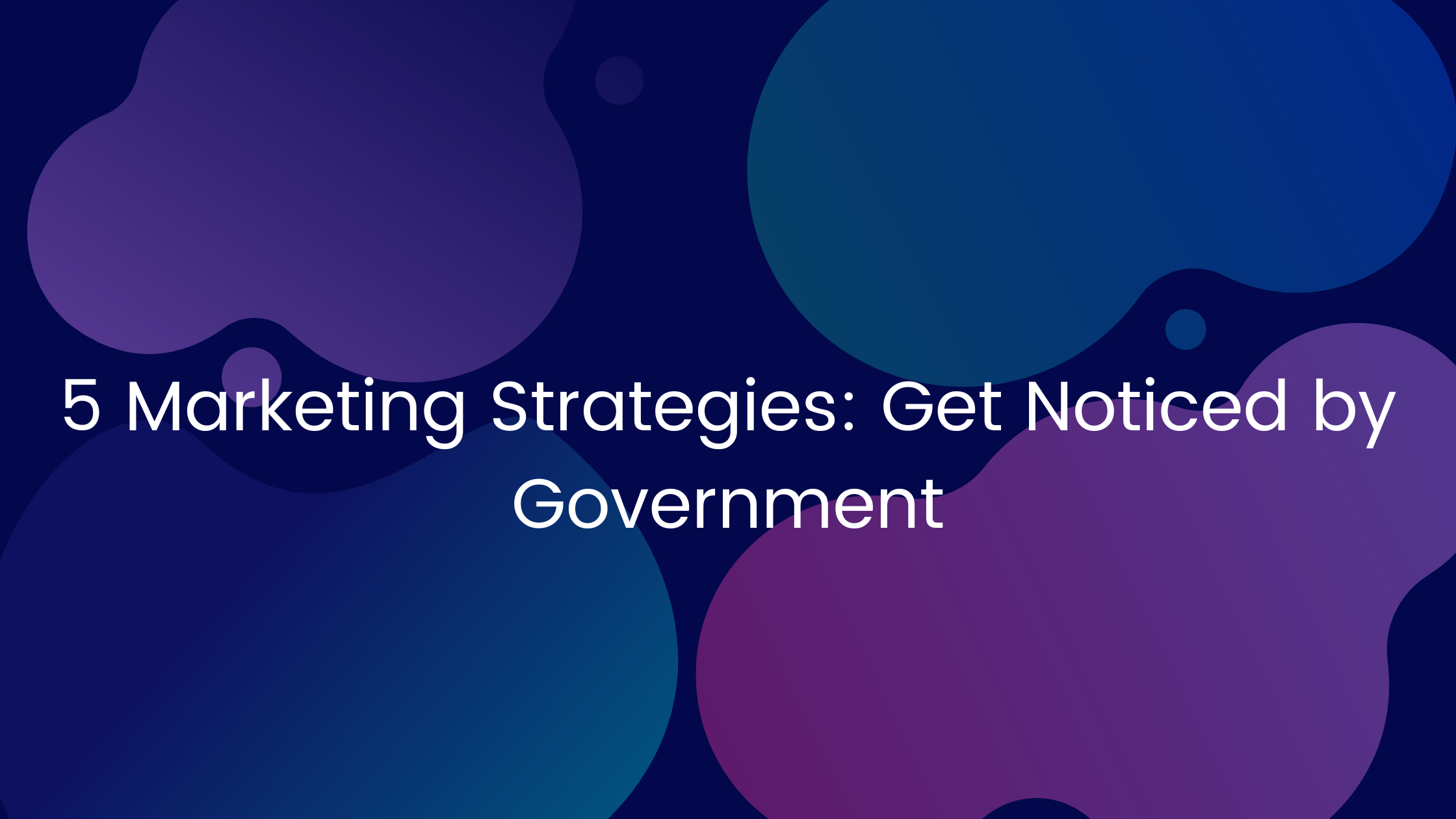 5 Marketing Strategies: Get Noticed by Government