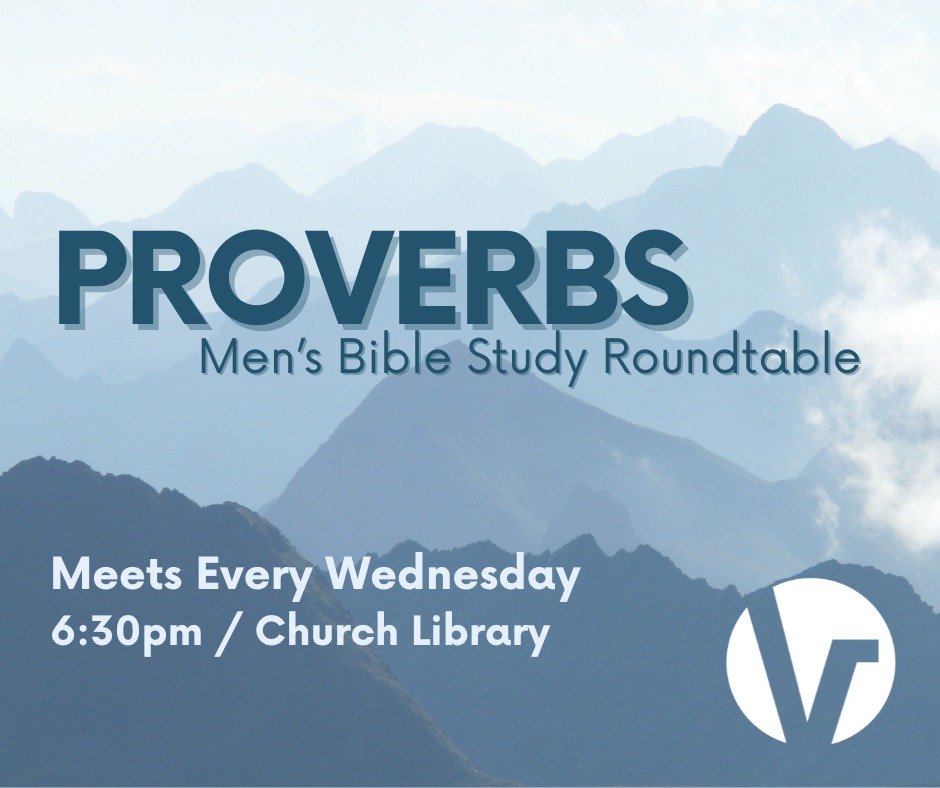 Men--Come join us in the church library every Wednesday at 6:30pm to study Proverbs together roundtable style.  There is no cost for this study.